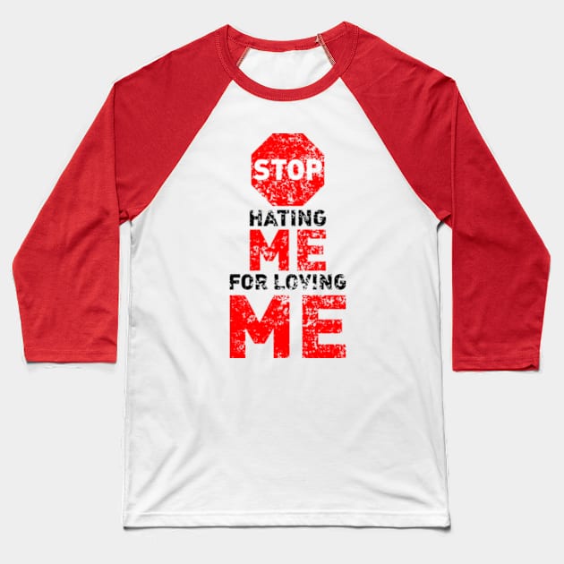 Stop Hating Me For Loving Me Baseball T-Shirt by Worldengine